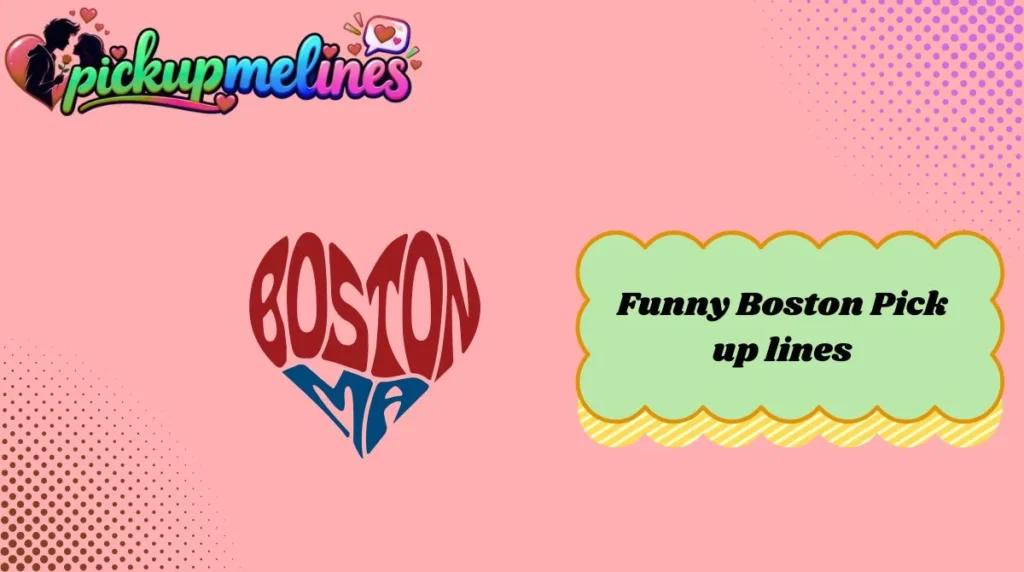 Funny Boston Pick up lines