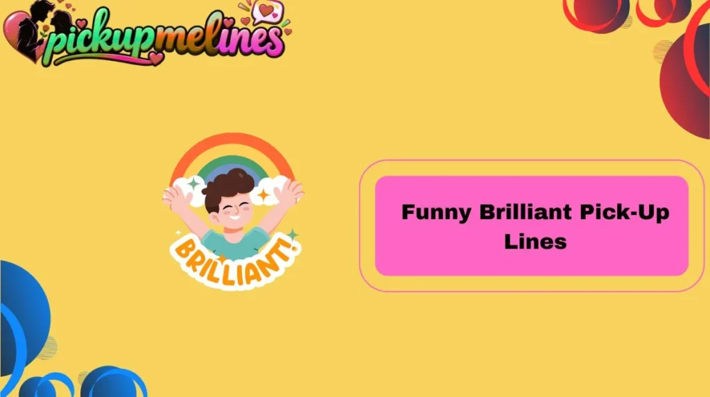 Funny Brilliant Pick-Up Lines