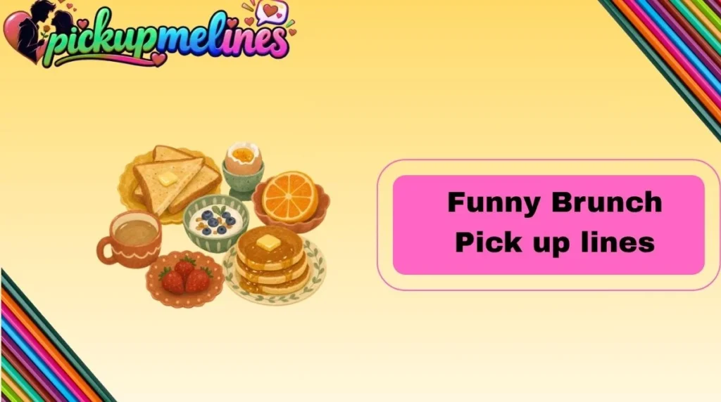 Funny Brunch Pick up lines