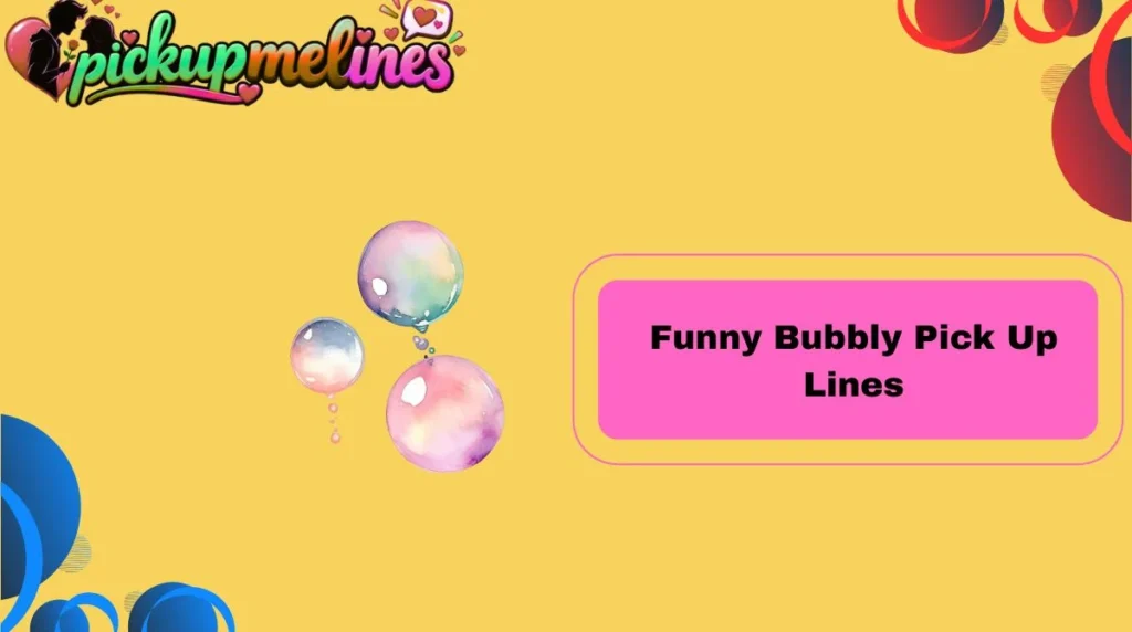 Funny Bubbly Pick Up Lines