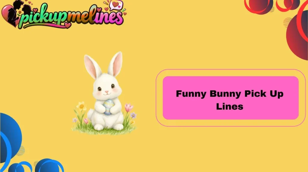Funny Bunny Pick Up Lines