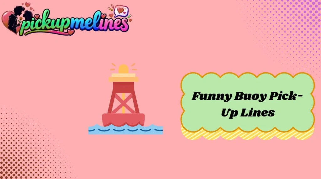 Funny Buoy Pick-Up Lines