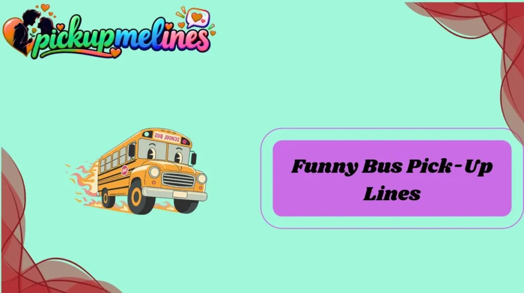 Funny Bus Pick-Up Lines