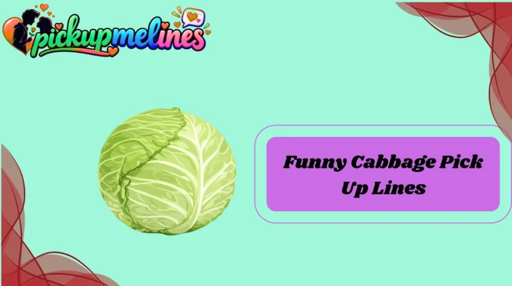 Funny Cabbage Pick Up Lines