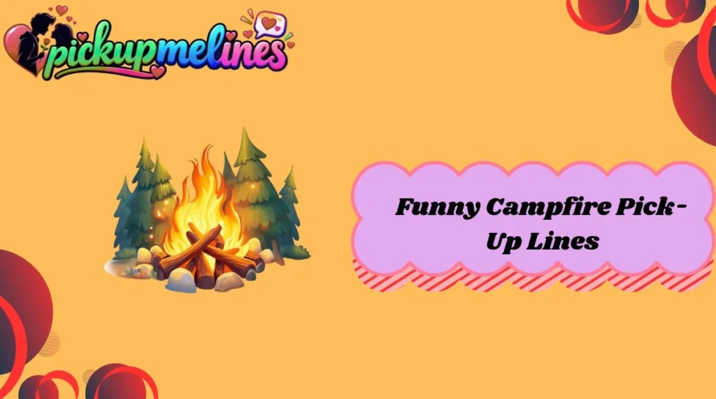 Funny Campfire Pick-Up Lines