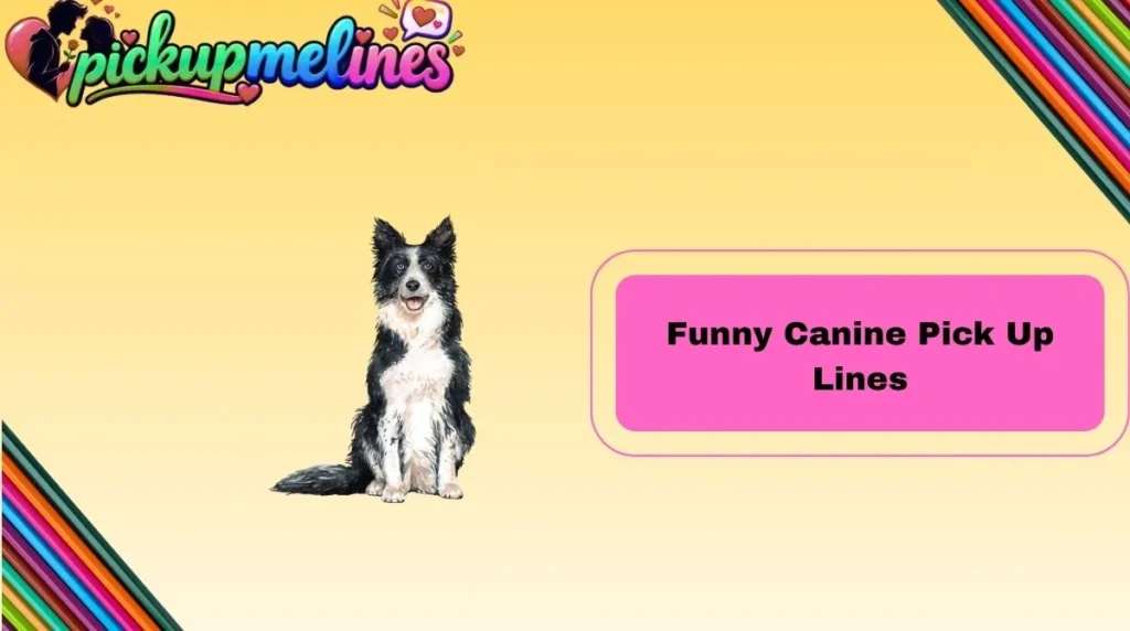 Funny Canine Pick Up Lines