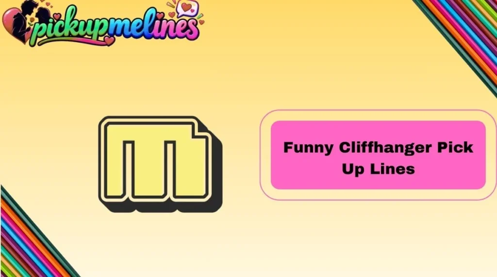 Funny Cliffhanger Pick Up Lines