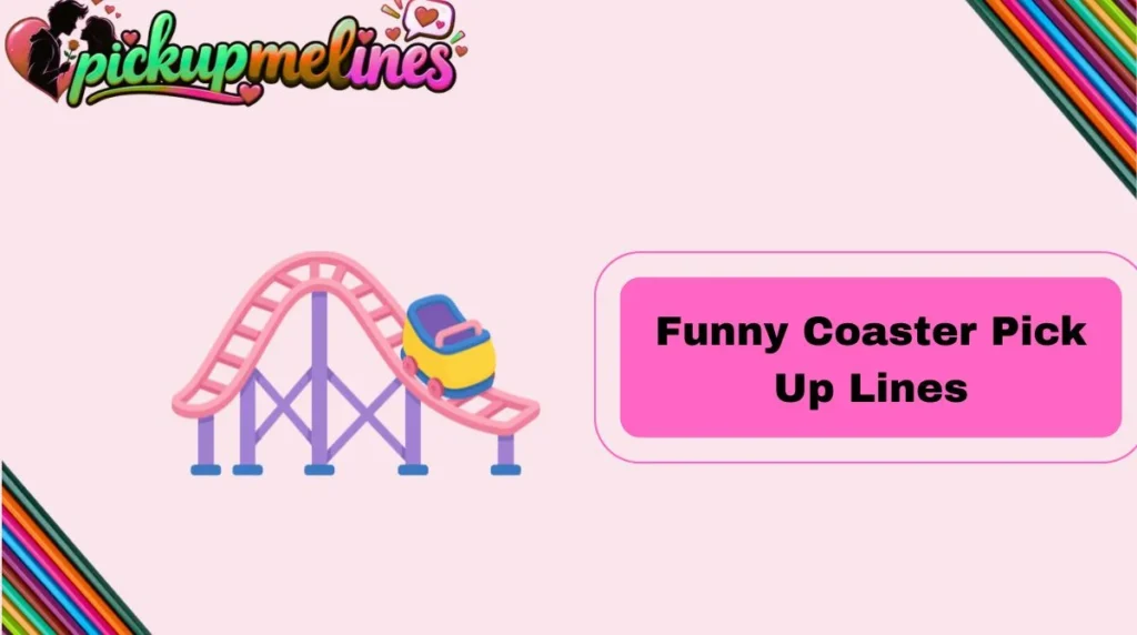 Funny Coaster Pick Up Lines