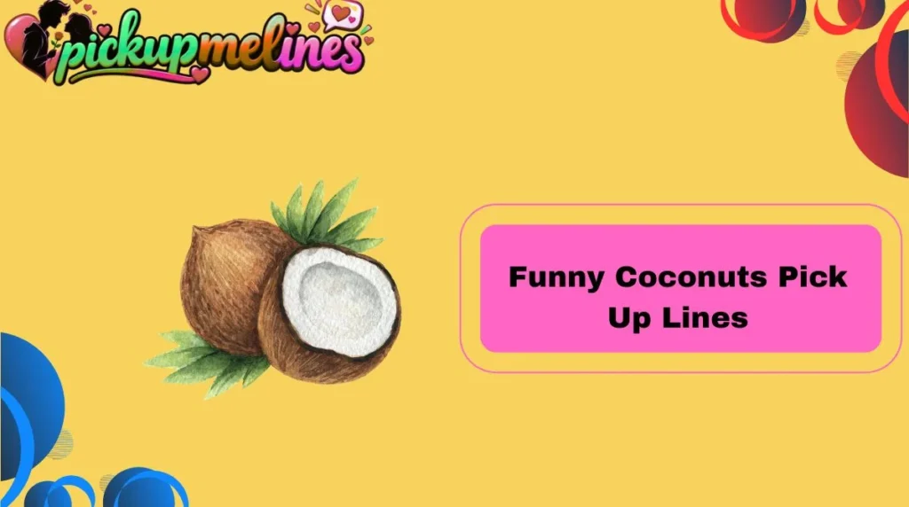 Funny Coconuts Pick Up Lines
