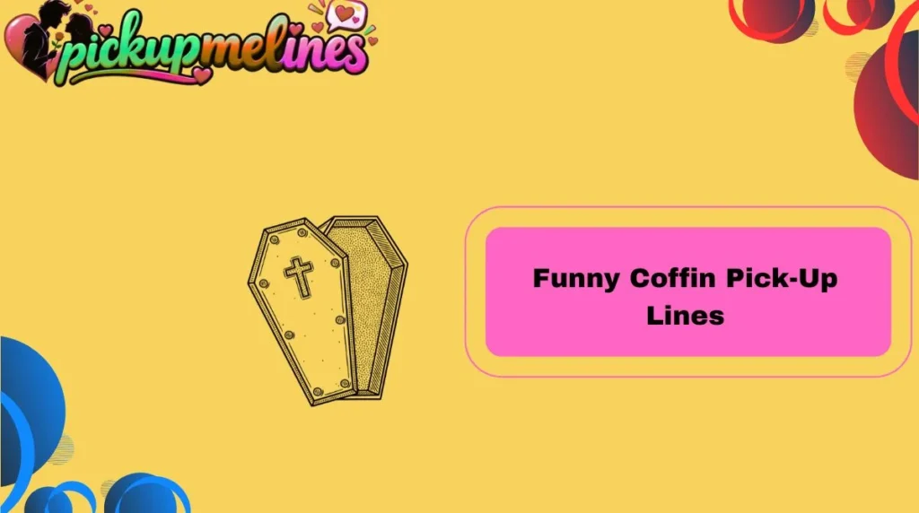 Funny Coffin Pick-Up Lines