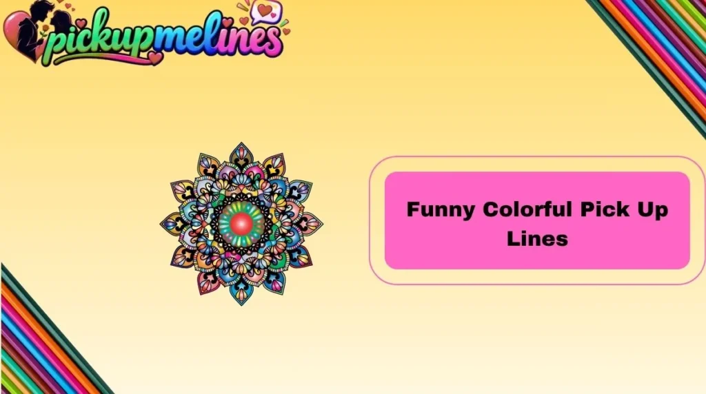 Funny Colorful Pick Up Lines