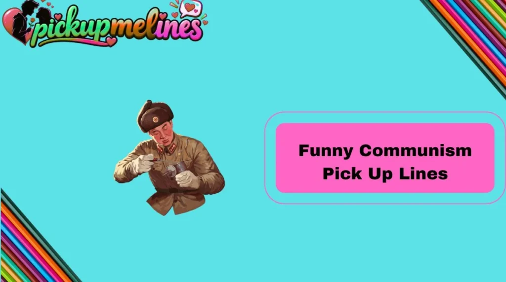 Funny Communism Pick Up Lines