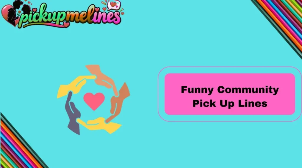 Funny Community Pick Up Lines
