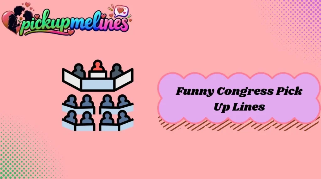 Funny Congress Pick Up Lines