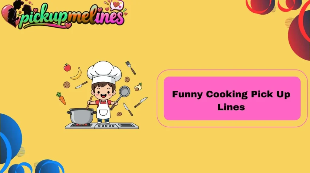 Funny Cooking Pick Up Lines