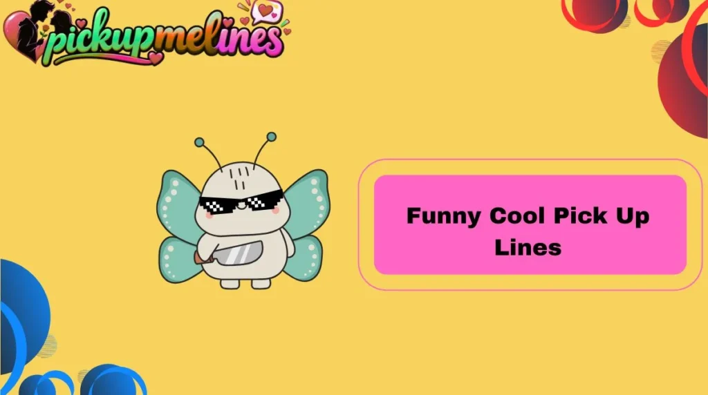 Funny  Cool Pick Up Lines