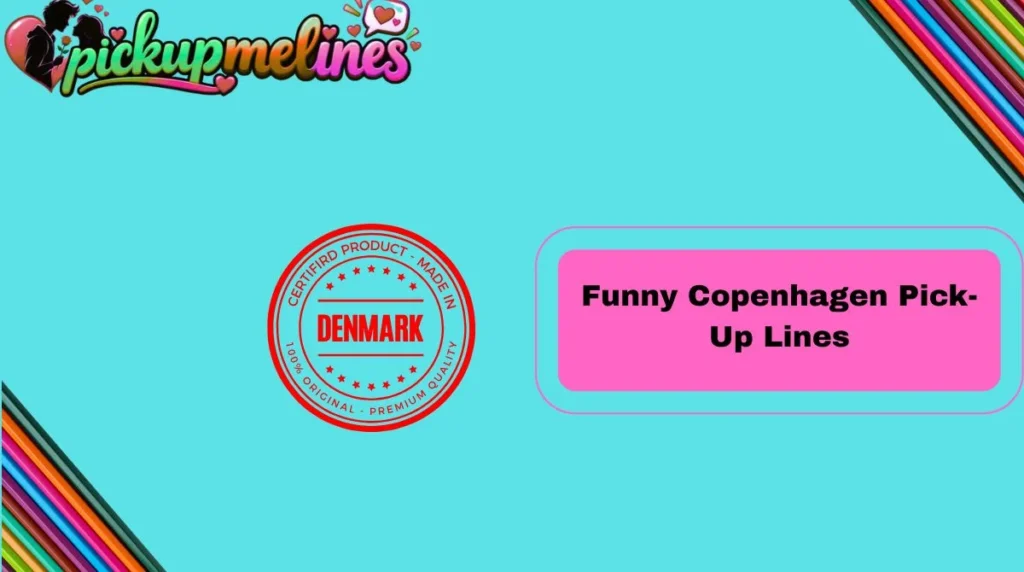 Funny Copenhagen Pick-Up Lines