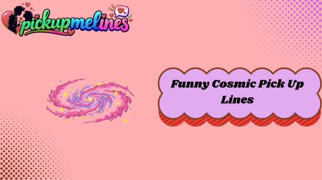 Funny Cosmic Pick Up Lines
