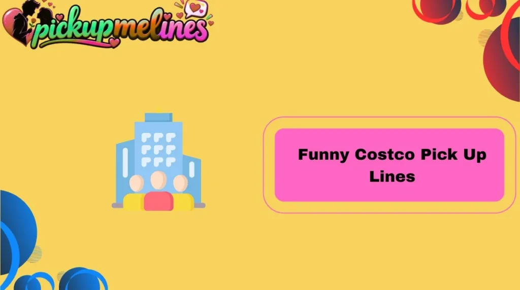 Funny Costco Pick Up Lines