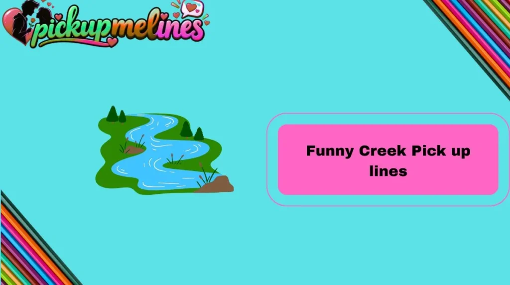 Funny Creek Pick up lines