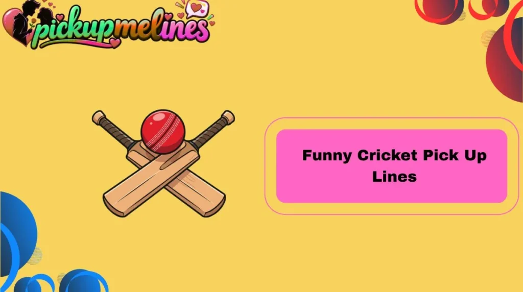 Funny Cricket Pick Up Lines