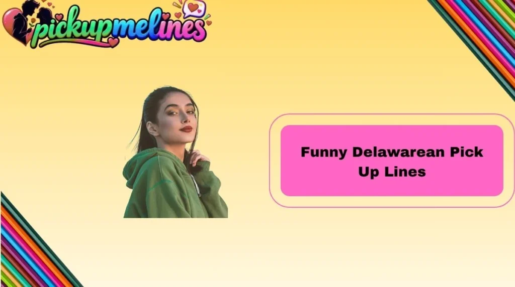 Funny Delawarean Pick Up Lines