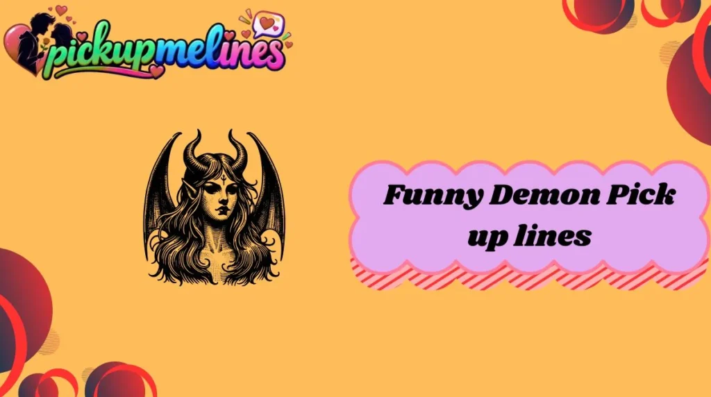 Funny Demon Pick up lines