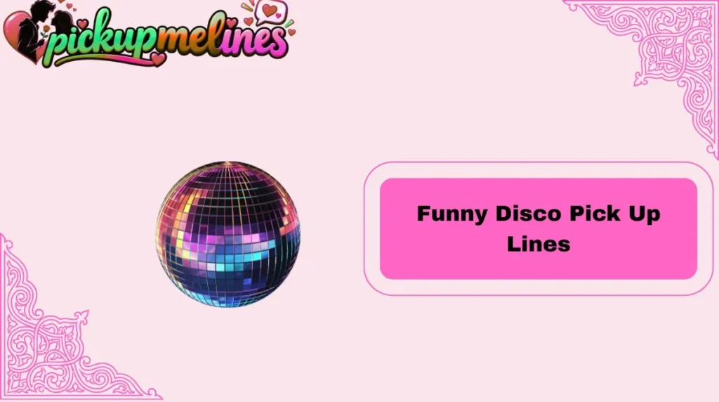 Funny Disco Pick Up Lines