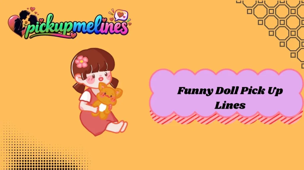 Funny Doll Pick Up Lines