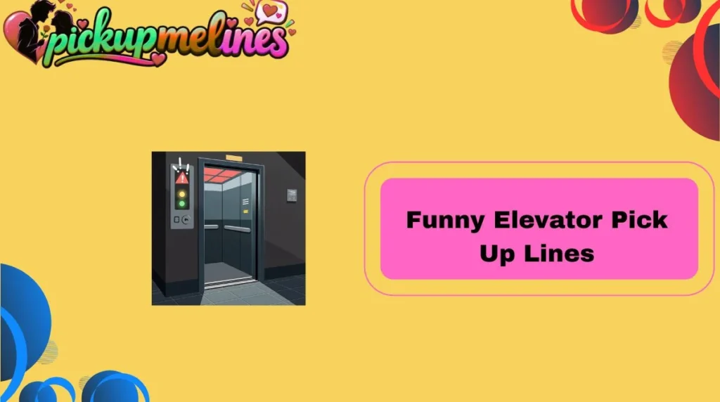 Funny Elevator Pick Up Lines