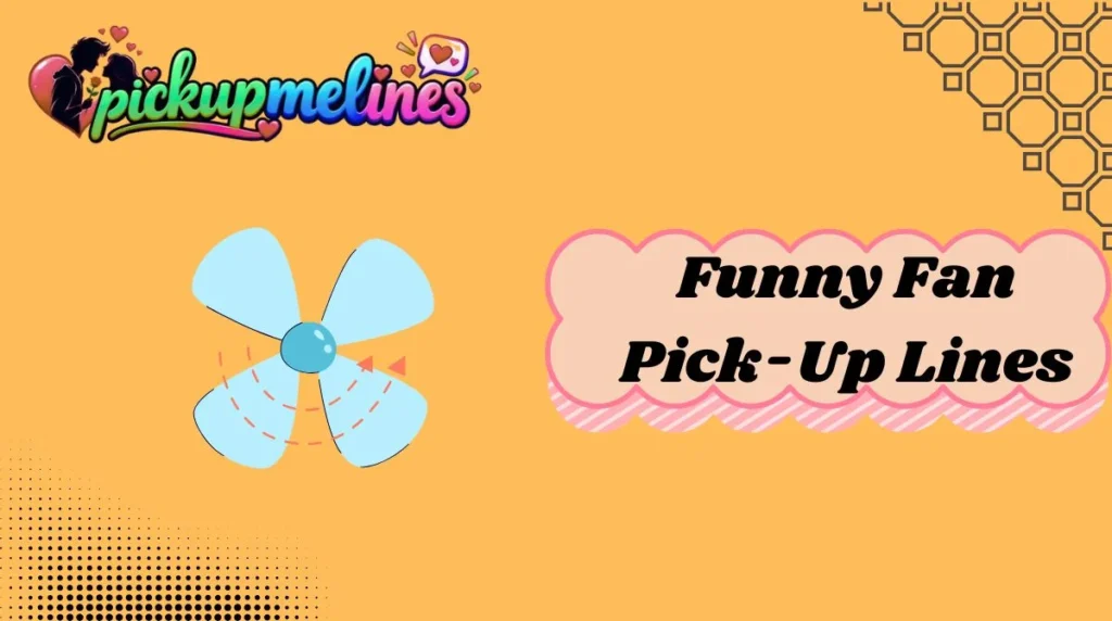 Funny Fan Pick-Up Lines