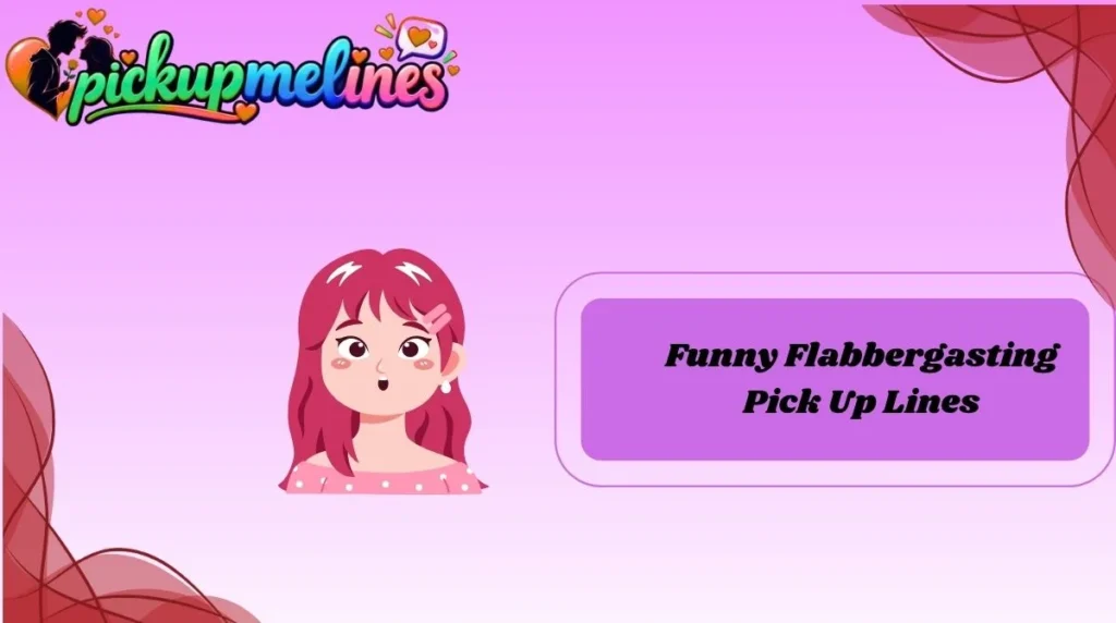 Funny Flabbergasting Pick Up Lines