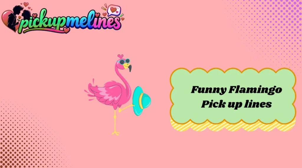 Funny Flamingo Pick up lines