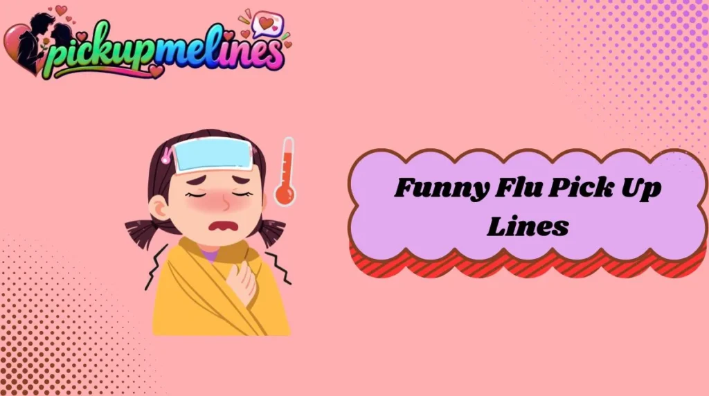 Funny Flu Pick Up Lines