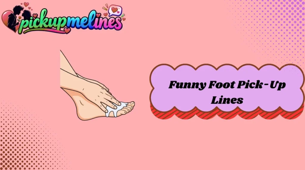Funny Foot Pick-Up Lines
