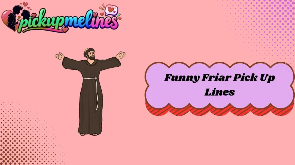 Funny Friar Pick Up Lines