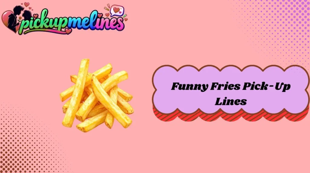 Funny Fries Pick-Up Lines