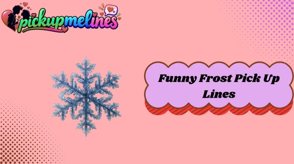 Funny Frost Pick Up Lines