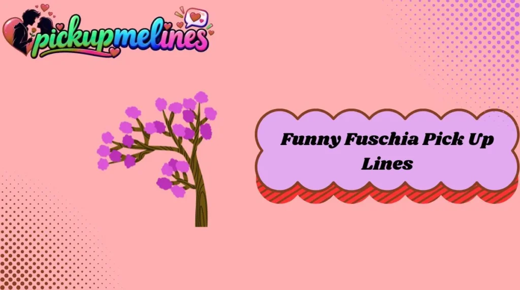 Funny Fuschia Pick Up Lines