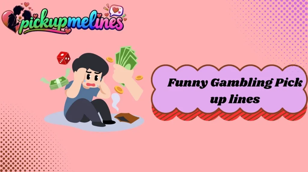 Funny Gambling Pick up lines