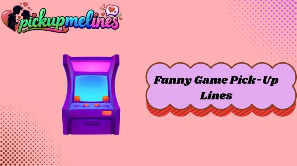 Funny Game Pick-Up Lines