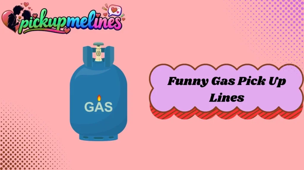 Funny Gas Pick Up Lines