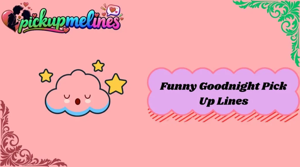 Funny Goodnight Pick Up Lines