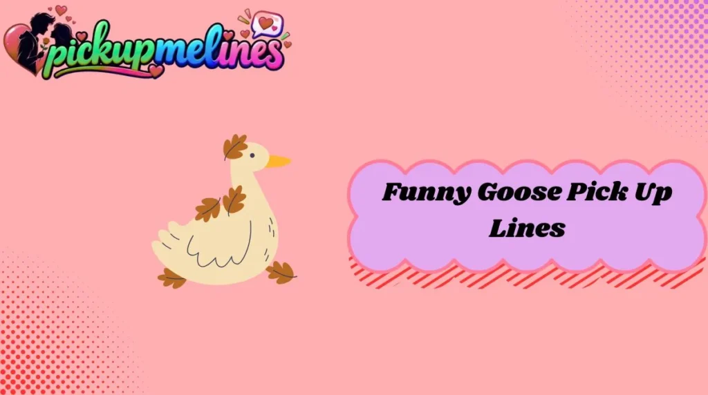 Funny Goose Pick Up Lines