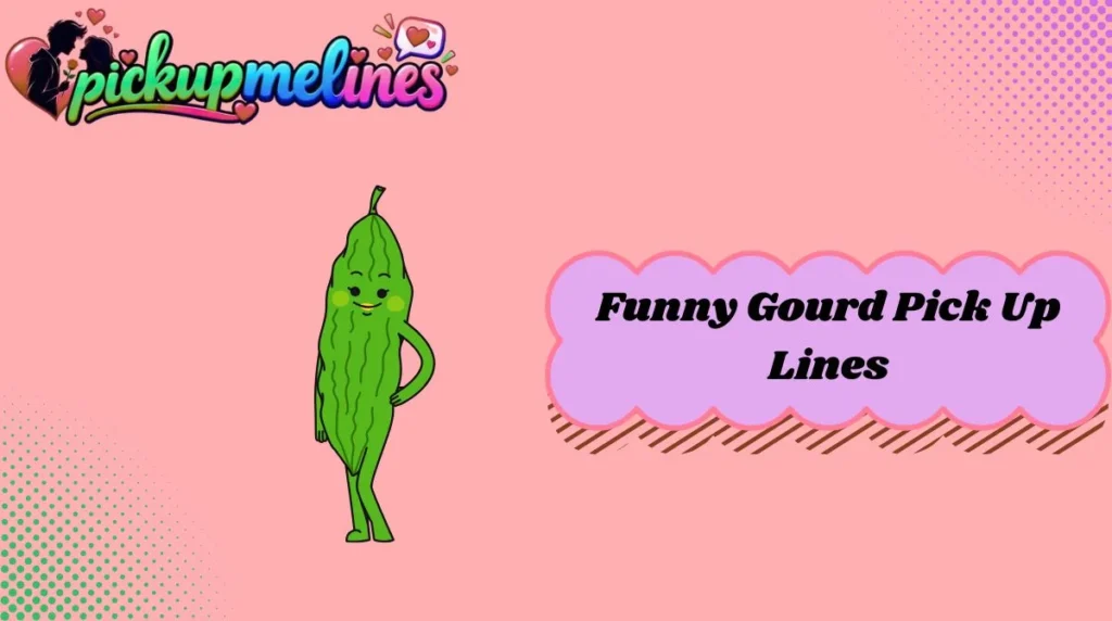 Funny Gourd Pick Up Lines