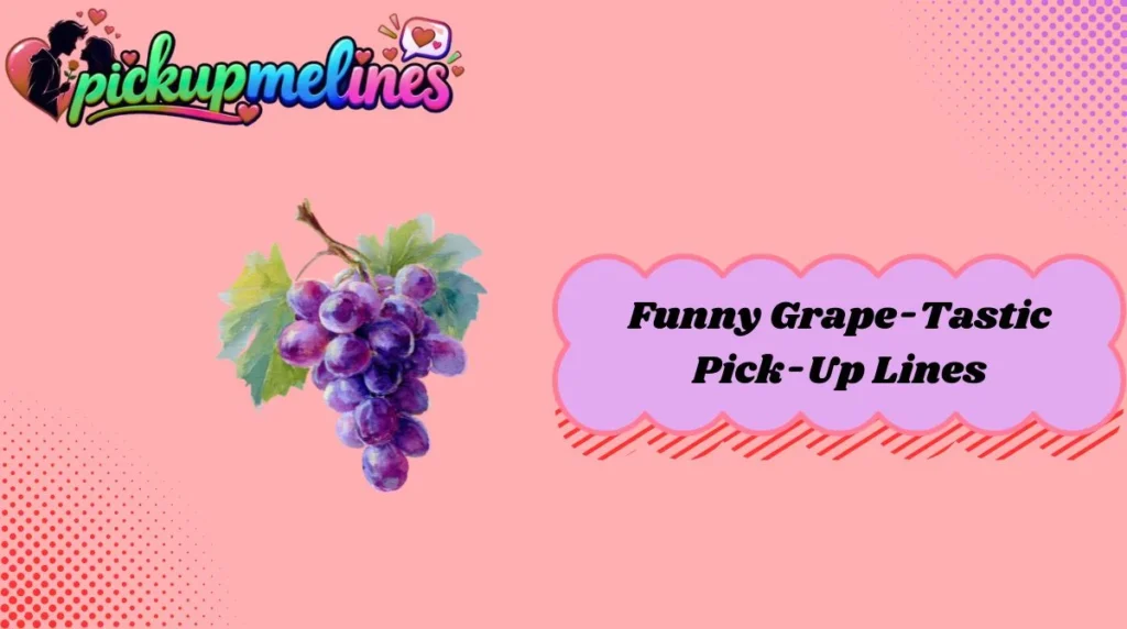Funny Grape-Tastic Pick-Up Lines