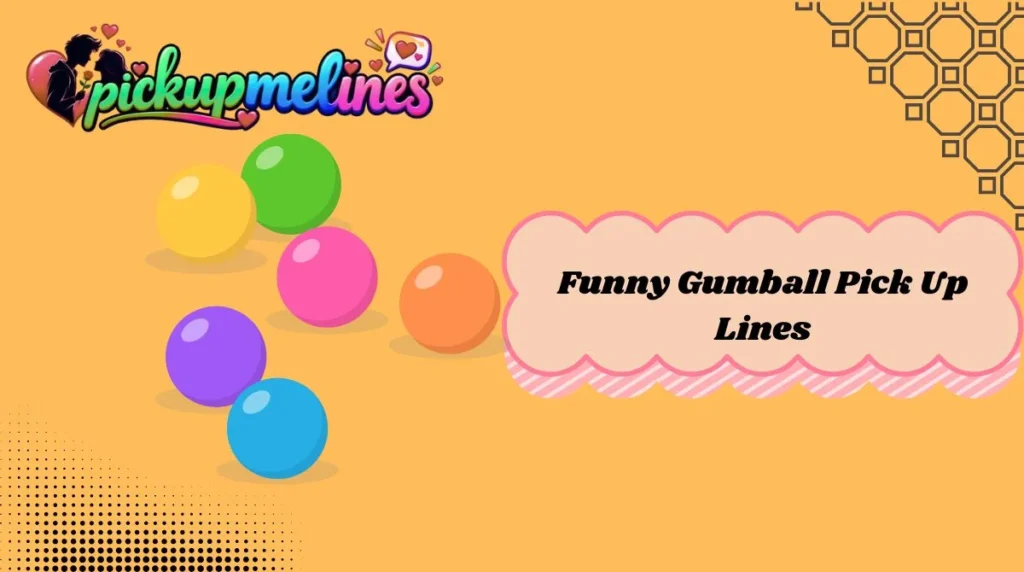 Funny Gumball Pick Up Lines