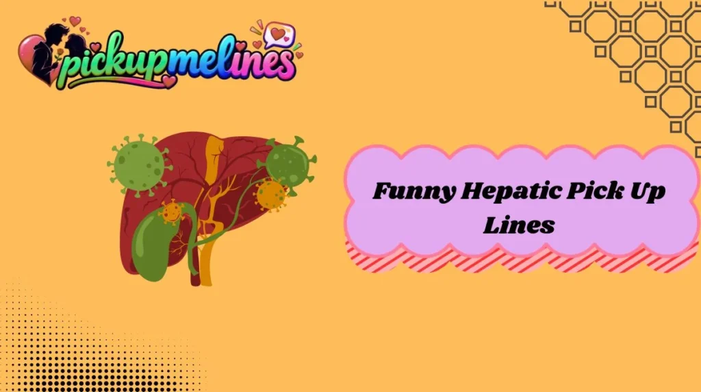 Funny Hepatic Pick Up Lines