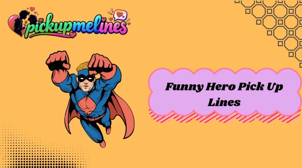 Funny Hero Pick Up Lines
