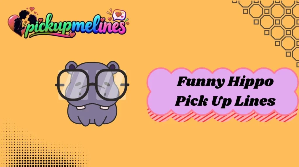 Funny Hippo Pick Up Lines